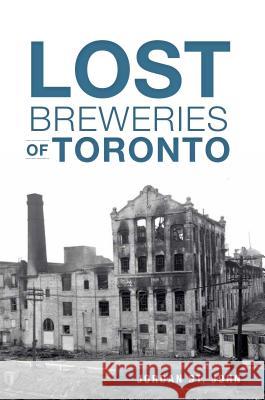 Lost Breweries of Toronto Jordan S 9781626196667 History Press
