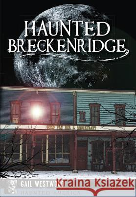 Haunted Breckenridge Gail Westwood 9781626198302