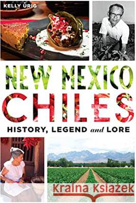 New Mexico Chiles: History, Legend and Lore Kelly Urig 9781626198647 History Press