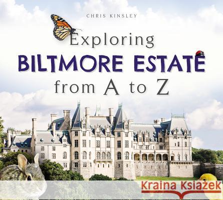 Exploring Biltmore Estate from A to Z Chris Kinsley 9781626199057 History Press