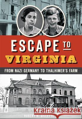 Escape to Virginia: From Nazi Germany to Thalhimer's Farm Robert H. Gillette 9781626199125