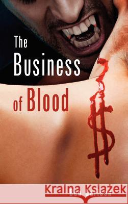 The Business of Blood Ben Carlsen 9781626200401 Palm Springs Publishing