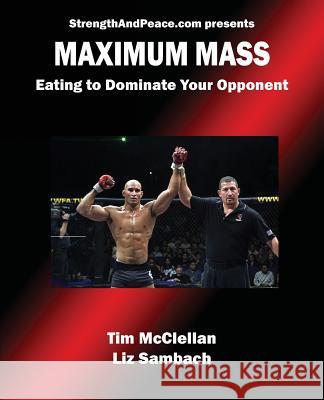 Maximum Mass Eating to Dominate Liz Sambach Tim McClellan 9781626207066 Budo Inc