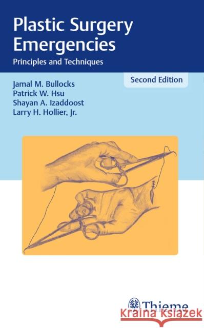 Plastic Surgery Emergencies: Principles and Techniques Bullocks, Jamal M. 9781626231153 Thieme Medical Publishers