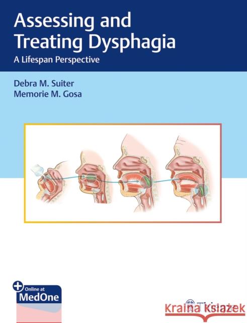 Assessing and Treating Dysphagia: A Lifespan Perspective Suiter, Debra M. 9781626232143 Thieme Medical Publishers