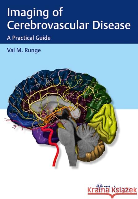 Imaging of Cerebrovascular Disease: A Practical Guide Runge, Val M. 9781626232488 Thieme Medical Publishers