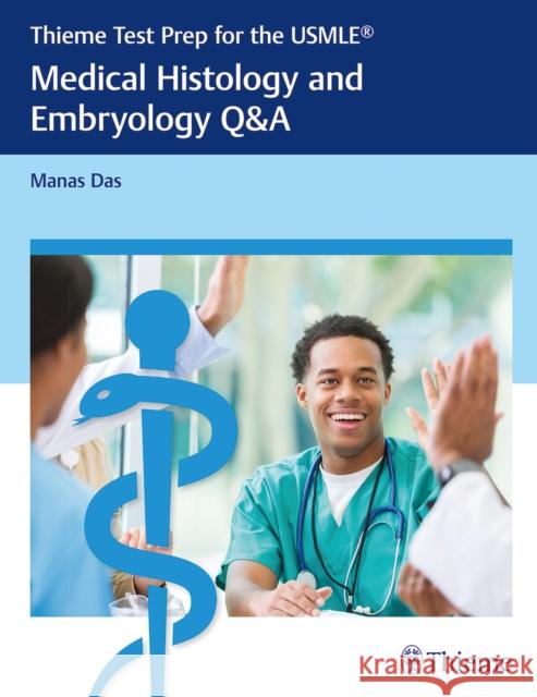 Thieme Test Prep for the USMLE®: Medical Histology and Embryology Q&A Manas Das 9781626233348 Thieme Medical Publishers