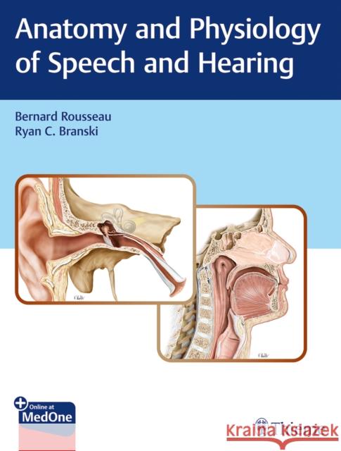 Anatomy and Physiology of Speech and Hearing Bernard Rousseau Ryan C. Branski 9781626233379 Thieme Medical Publishers