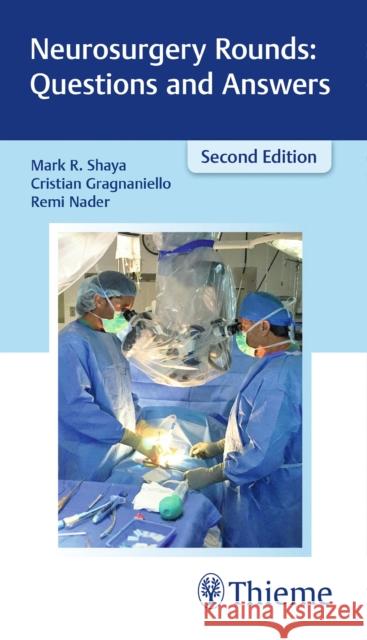 Neurosurgery Rounds: Questions and Answers Mark Shaya Cristian Gragnaniello Remi Nader 9781626233461 Thieme Medical Publishers
