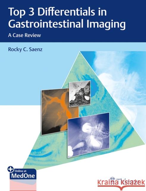 Top 3 Differentials in Gastrointestinal Imaging: A Case Review Saenz, Rocky C. 9781626233584 Thieme Medical Publishers