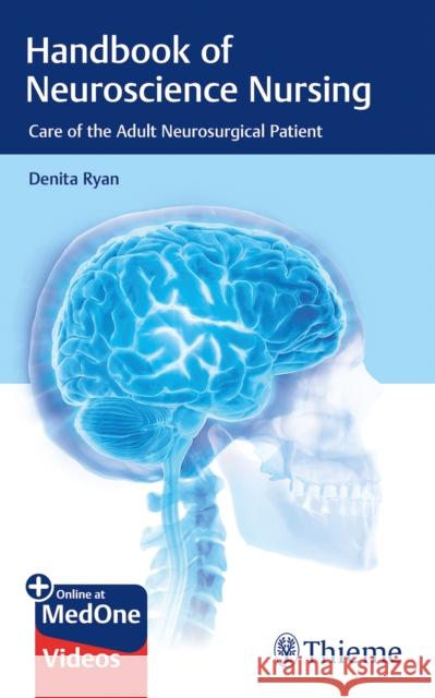 Handbook of Neuroscience Nursing: Care of the Adult Neurosurgical Patient Ryan, Denita 9781626233782 Thieme Medical Publishers