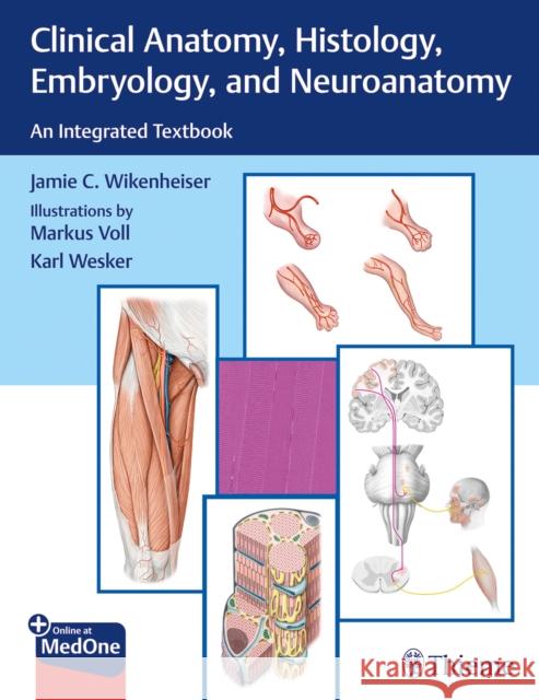 Clinical Anatomy, Histology, Embryology, and Neuroanatomy: An Integrated Textbook Wikenheiser, Jamie 9781626234116