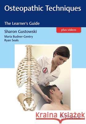 Osteopathic Techniques: The Learner's Guide Gustowski, Sharon 9781626234253 Thieme Medical Publishers