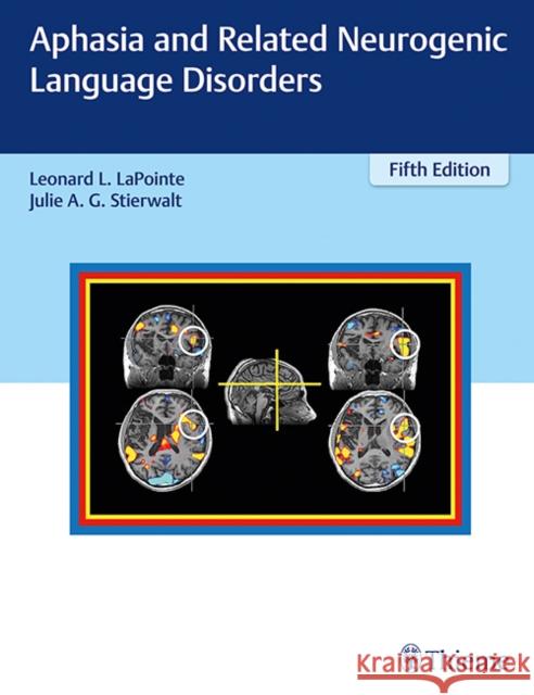 Aphasia and Related Neurogenic Language Disorders Leonard L. Lapointe Julie A. G. Stierwalt 9781626234413 Thieme Medical Publishers