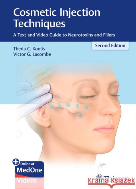 Cosmetic Injection Techniques: A Text and Video Guide to Neurotoxins and Fillers Kontis, Theda C. 9781626234574 Thieme Medical Publishers Inc