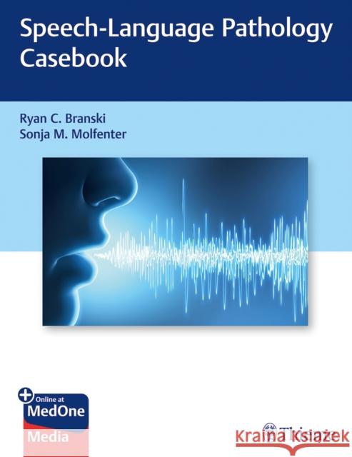 Speech-Language Pathology Casebook Branski, Ryan C. 9781626234871