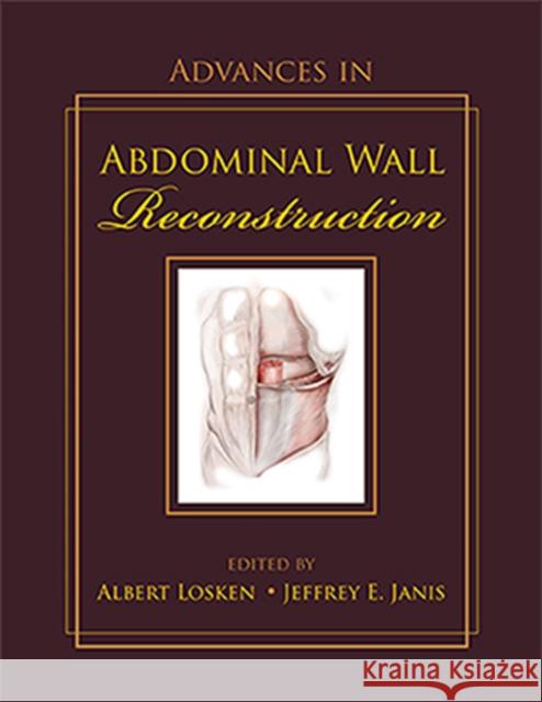 Advances in Abdominal Wall Reconstruction Albert Losken, MD., FACS Jeffrey Janis  9781626236189 Thieme Medical Publishers Inc