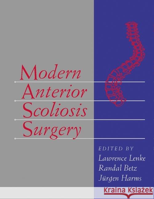 Modern Anterior Scoliosis Surgery Lawrence Lenke Randal R. Betz Jurgen Harms 9781626236387 Thieme Medical Publishers Inc