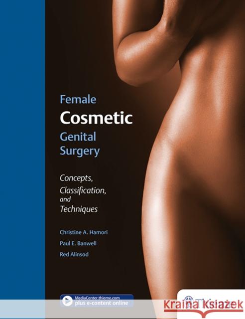 Female Cosmetic Genital Surgery: Concepts, Classification and Techniques Hamori, Christine 9781626236493 Thieme Medical Publishers