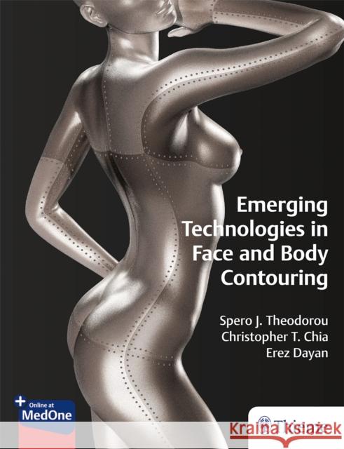 Emerging Technologies in Face and Body Contouring Spero Theodorou Christopher Chia Erez Dayan 9781626236677 Thieme Medical Publishers