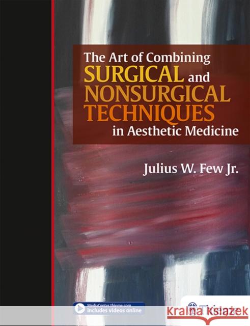 The Art of Combining Surgical and Nonsurgical Techniques in Aesthetic Medicine Julius Few 9781626236820 Thieme Medical Publishers