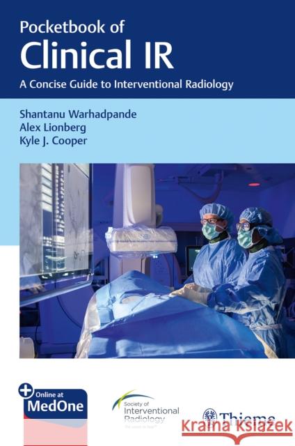 Pocketbook of Clinical IR: A Concise Guide to Interventional Radiology Warhadpande, Shantanu 9781626239234 Thieme Medical Publishers
