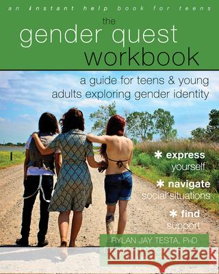 The Gender Quest Workbook: A Guide for Teens and Young Adults Exploring Gender Identity Rylan Jay Testa Deborah Coolhart Jayme Peta 9781626252974 