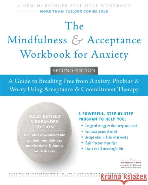 The Mindfulness and Acceptance Workbook for Anxiety: A Guide to Breaking Free From Anxiety, Phobias, and Worry Using Acceptance and Commitment Therapy Georg H. Eifert 9781626253346 New Harbinger Publications