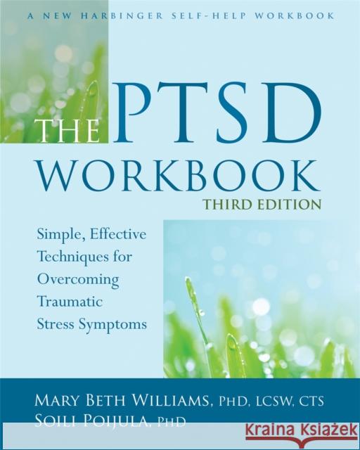The PTSD Workbook, 3rd Edition: Simple, Effective Techniques for Overcoming Traumatic Stress Symptoms Soili Poijula 9781626253704 New Harbinger Publications