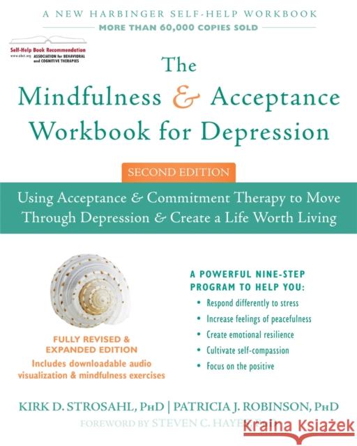 The Mindfulness and Acceptance Workbook for Depression, 2nd Edition: Using Acceptance and Commitment Therapy to Move Through Depression and Create a Life Worth Living Patricia J. Robinson 9781626258457
