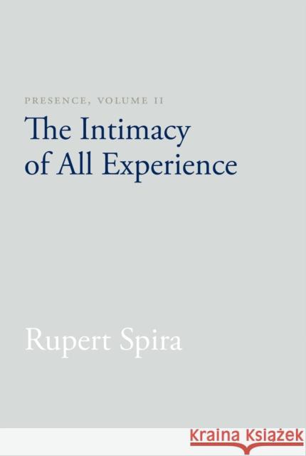 Presence, Volume II: The Intimacy of All Experience Rupert Spira 9781626258778 Sahaja