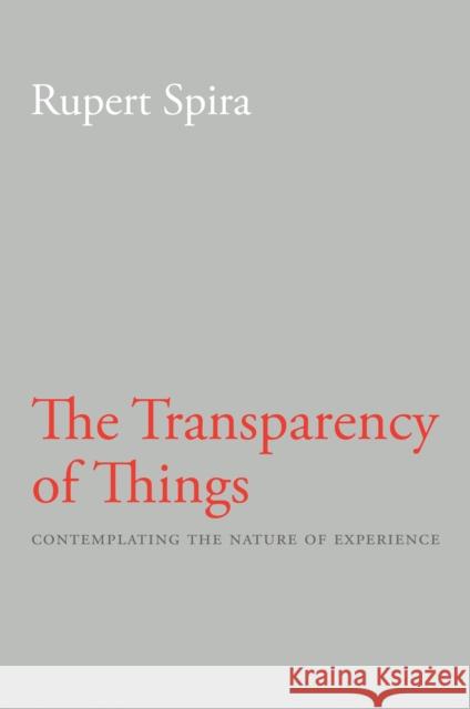 Transparency of Things: Contemplating the Nature of Experience Rupert Spira 9781626258808 Sahaja