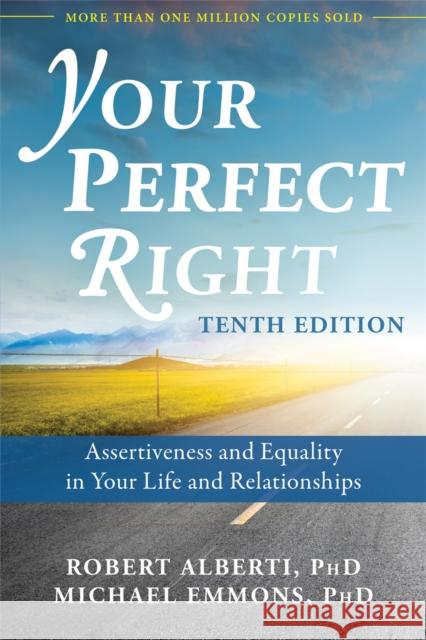 Your Perfect Right, 10th Edition: Assertiveness and Equality in Your Life and Relationships Michael L. Emmons 9781626259607 New Harbinger Publications