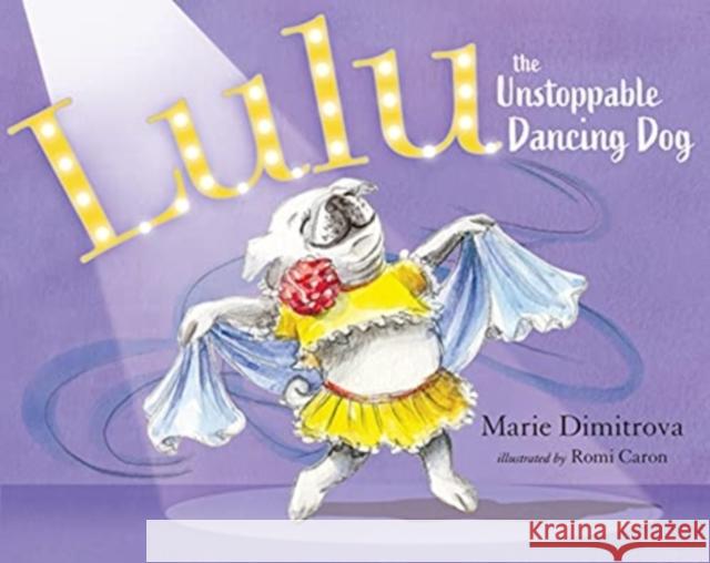 Lulu the Unstoppable Dancing Dog Marie Dimitrova 9781626347717 Greenleaf Book Group Press