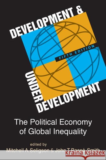 Development and Underdevelopment: The Political Economy of Global Inequality Mitchell A. Seligson 9781626370319