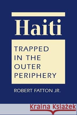 Haiti : Trapped in the Outer Periphery Robert Fatton, Jr   9781626370364