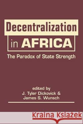 Decentralization in Africa: The Paradox of State Strength J. Tyler Dickovick James S. Wunsch  9781626370531
