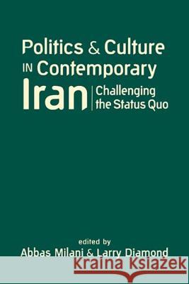 Politics and Culture in Contemporary Iran: Challenging the Status Quo Abbas Milani Larry Diamond  9781626371460