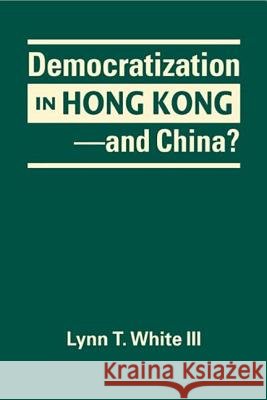 Democratization in Hong Kong - and China? Lynn T. White, III   9781626375352