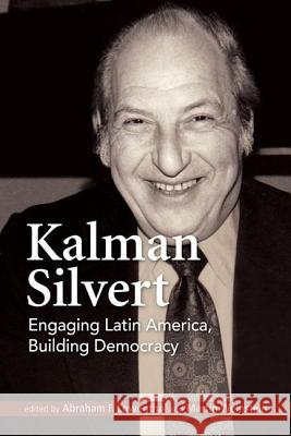 Kalman Silvert: Engaging Latin America, Building Democracy Abraham F. Lowenthal Martin Weinstein  9781626375550