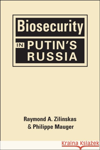 Biosecurity in Putin's Russia Raymond A. Zilinskas Philippe Mauger  9781626376984 Lynne Rienner Publishers Inc