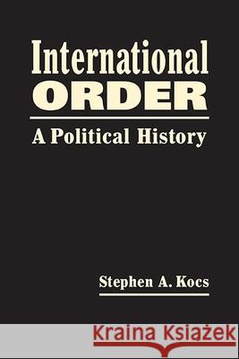 International Order: A Political History Stephen A. Kocs 9781626378100 Eurospan (JL)