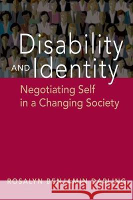 Disability and Identity: Negotiating Self in a Changing Society Rosalyn Benjamin Darling 9781626378186