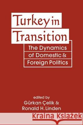 Turkey in Transition: The Dynamics of Domestic and Foreign Politics Gurkan Celik Ronald H. Linden  9781626378278 Lynne Rienner Publishers Inc
