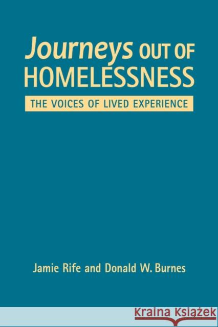 Journeys Out of Homelessness: The Voices of Lived Experience Jamie Rife Donald W. Burnes  9781626378537 Lynne Rienner Publishers Inc