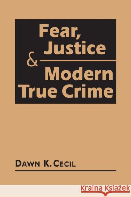 Fear, Justice & Modern True Crime Dawn K. Cecil   9781626379015 Lynne Rienner Publishers Inc