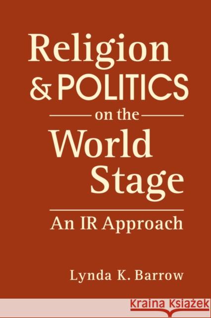 Religion and Politics on The World Stage Lynda K. Barrow 9781626379084 Lynne Rienner Publishers Inc