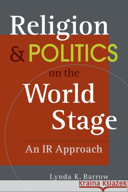 Religion and Politics on The World Stage Lynda K. Barrow 9781626379107 Lynne Rienner Publishers Inc