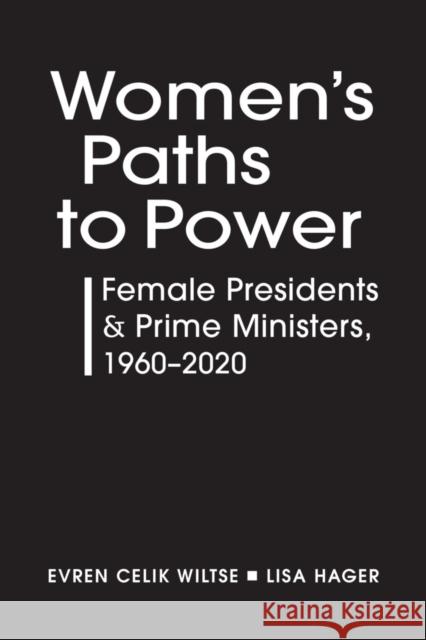 Women's Paths to Power: Female Presidents and Prime Ministers, 1960-2020 Evren Celik Wiltse Lisa Hager  9781626379282 
