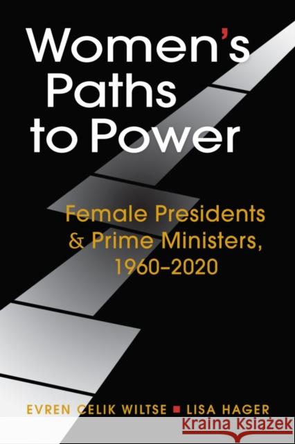 Women's Paths to Power: Female Presidents and Prime Ministers, 1960-2020 Evren Celik Wiltse Lisa Hager  9781626379305 Lynne Rienner Publishers Inc